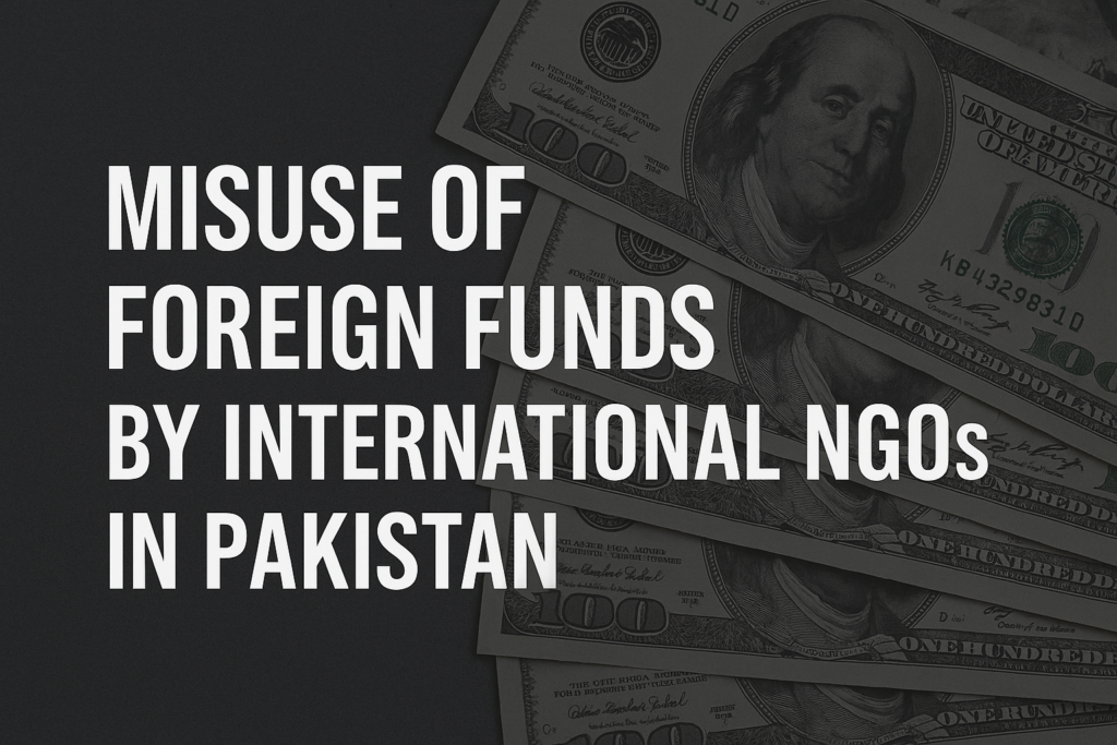 Misuse of foreign funds by International NGOs in Pakistan